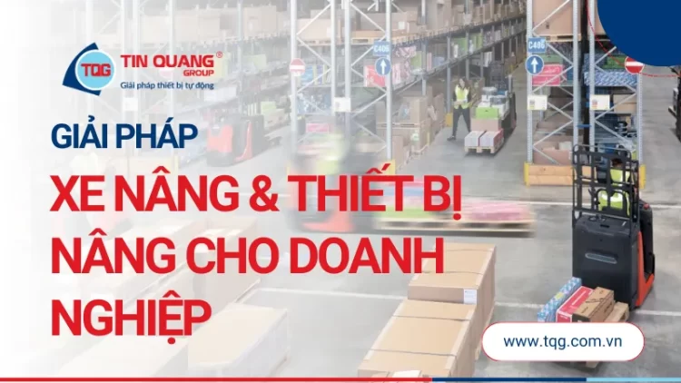 Giải pháp xe nâng & thiết bị nâng cho doanh nghiệp công nghiệp
