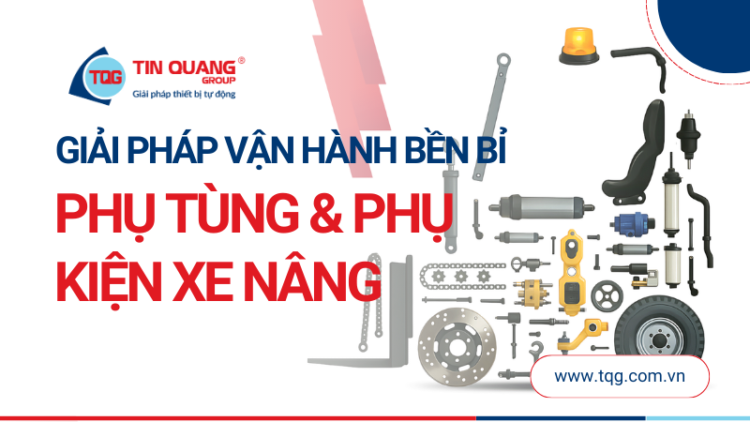Phụ Tùng & Phụ Kiện Xe Nâng Chính Hãng – Giải Pháp Vận Hành An Toàn, Bền Bỉ